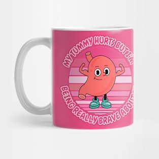 My Tummy Hurts But I'm Being Really Brave About It Mug